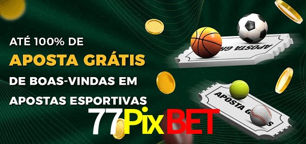 77Pixbet Ate 100% de Aposta Gratis