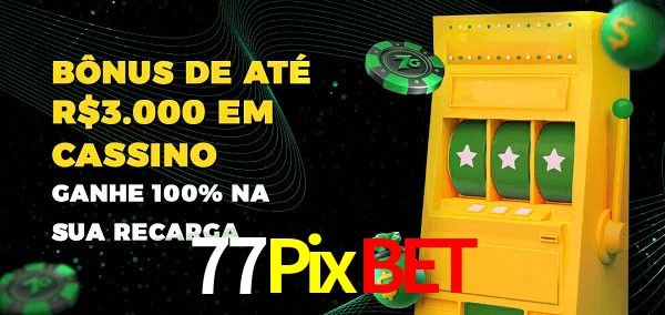 77Pixbet melhor bônus de depósito